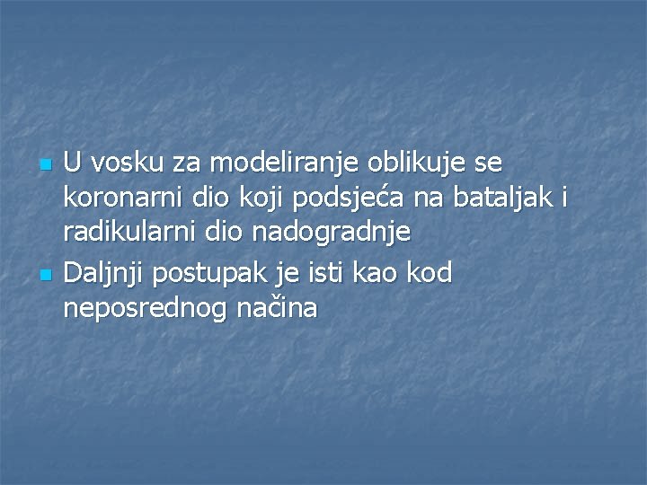 n n U vosku za modeliranje oblikuje se koronarni dio koji podsjeća na bataljak