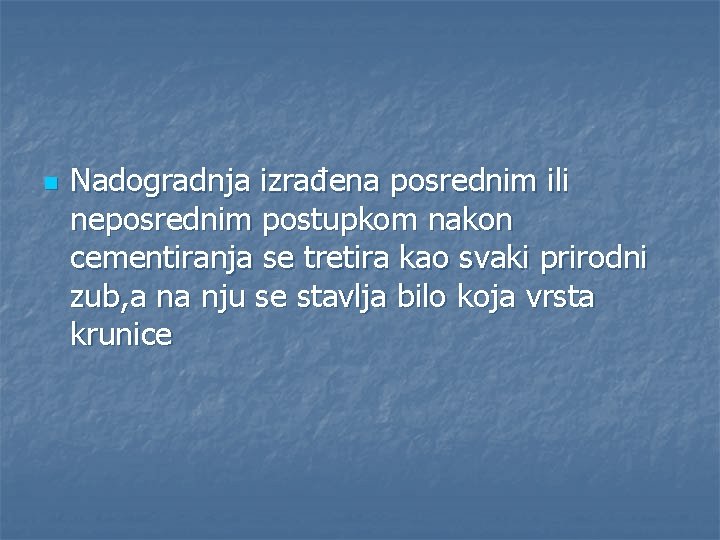 n Nadogradnja izrađena posrednim ili neposrednim postupkom nakon cementiranja se tretira kao svaki prirodni