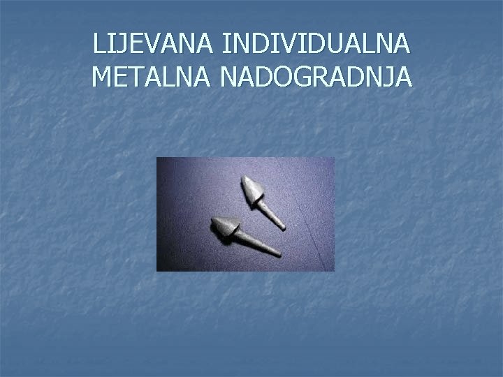 LIJEVANA INDIVIDUALNA METALNA NADOGRADNJA 