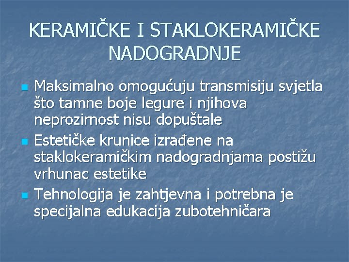 KERAMIČKE I STAKLOKERAMIČKE NADOGRADNJE n n n Maksimalno omogućuju transmisiju svjetla što tamne boje