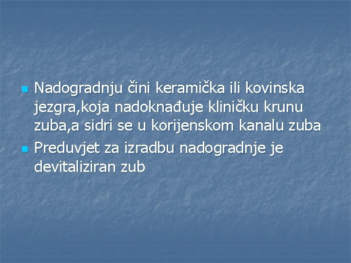 n n Nadogradnju čini keramička ili kovinska jezgra, koja nadoknađuje kliničku krunu zuba, a