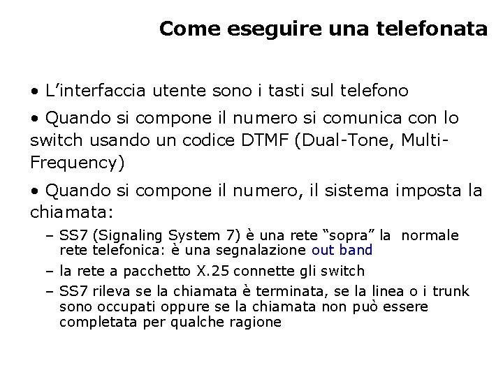 Come eseguire una telefonata • L’interfaccia utente sono i tasti sul telefono • Quando