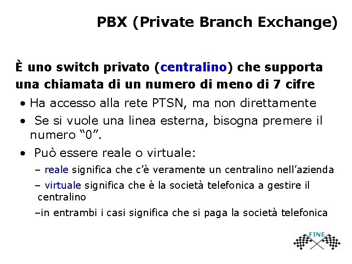 PBX (Private Branch Exchange) È uno switch privato (centralino) che supporta una chiamata di