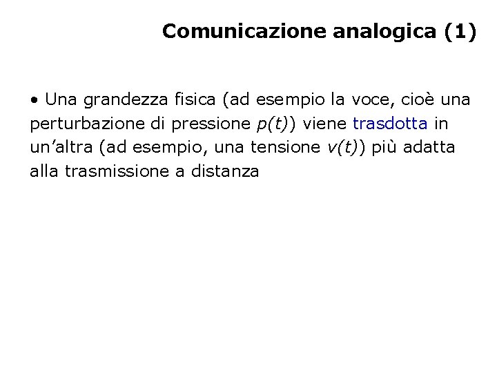 Comunicazione analogica (1) • Una grandezza fisica (ad esempio la voce, cioè una perturbazione