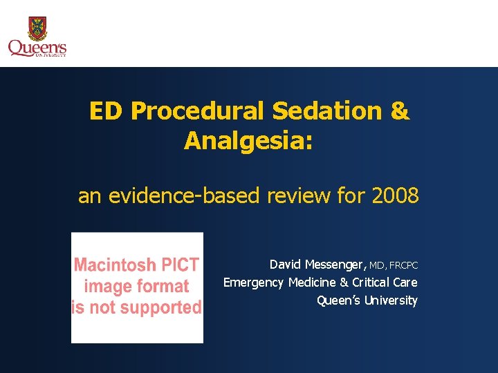 ED Procedural Sedation & Analgesia: an evidence-based review for 2008 David Messenger, MD, FRCPC