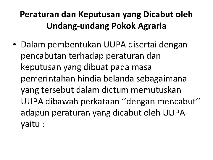 Peraturan dan Keputusan yang Dicabut oleh Undang-undang Pokok Agraria • Dalam pembentukan UUPA disertai