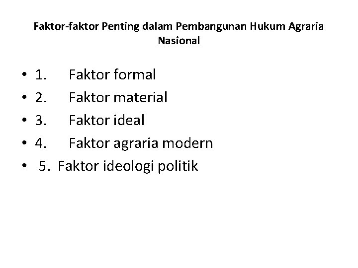 Faktor-faktor Penting dalam Pembangunan Hukum Agraria Nasional • • • 1. Faktor formal 2.