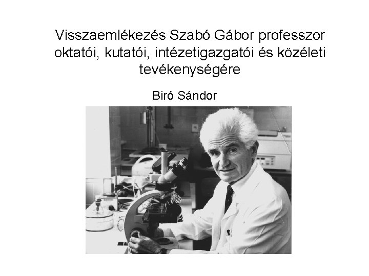 Visszaemlékezés Szabó Gábor professzor oktatói, kutatói, intézetigazgatói és közéleti tevékenységére Biró Sándor 