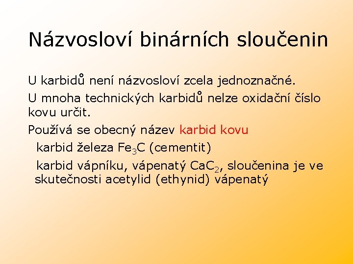 Názvosloví binárních sloučenin U karbidů není názvosloví zcela jednoznačné. U mnoha technických karbidů nelze