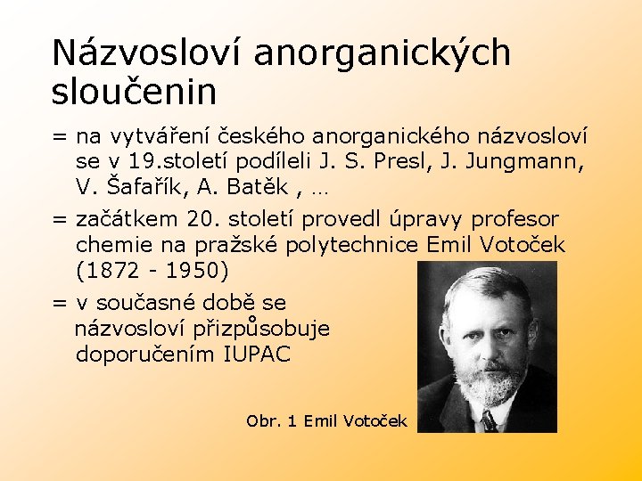 Názvosloví anorganických sloučenin = na vytváření českého anorganického názvosloví se v 19. století podíleli