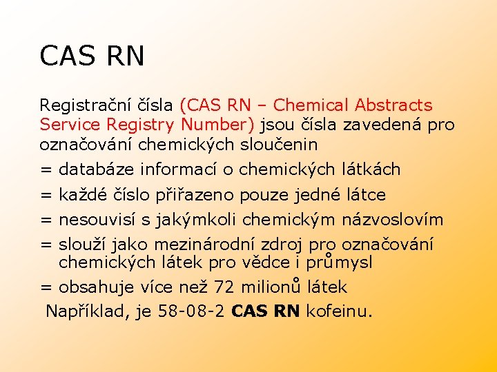 CAS RN Registrační čísla (CAS RN – Chemical Abstracts Service Registry Number) jsou čísla