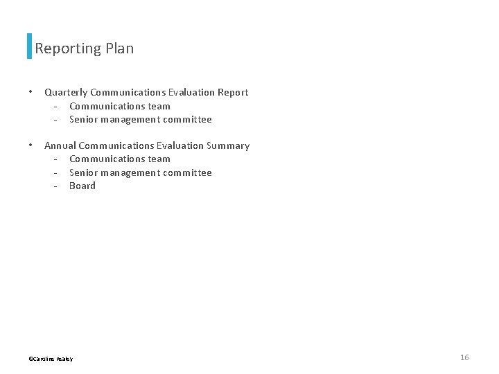 Reporting Plan • Quarterly Communications Evaluation Report - Communications team - Senior management committee