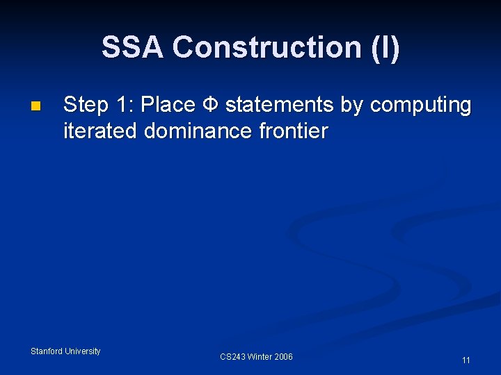 SSA Construction (I) n Step 1: Place Ф statements by computing iterated dominance frontier