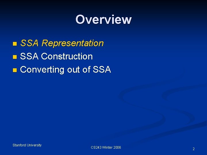 Overview SSA Representation n SSA Construction n Converting out of SSA n Stanford University