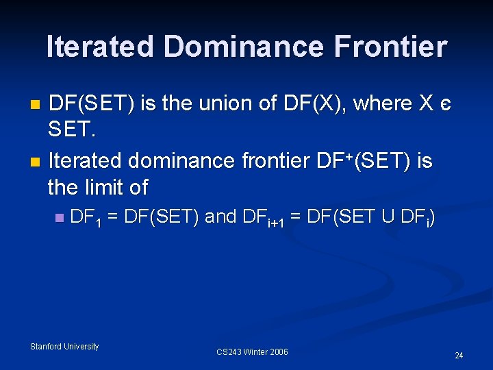 Iterated Dominance Frontier DF(SET) is the union of DF(X), where X є SET. n