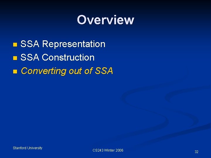 Overview SSA Representation n SSA Construction n Converting out of SSA n Stanford University