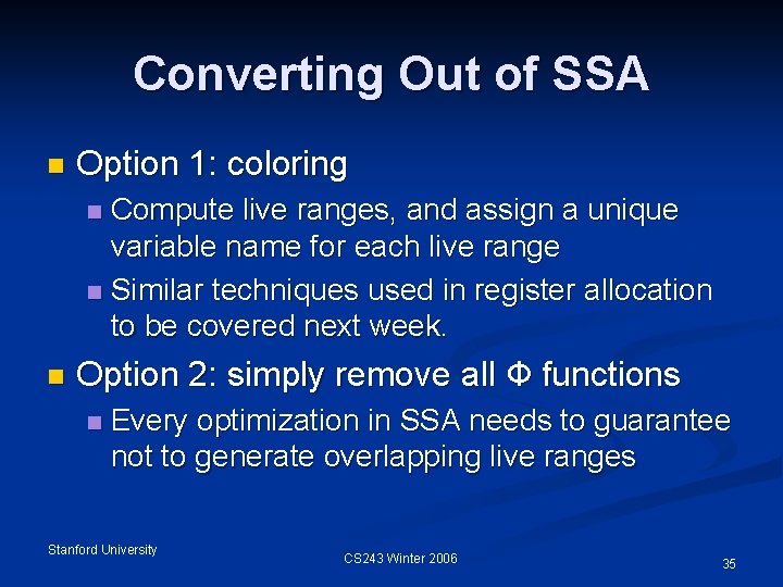 Converting Out of SSA n Option 1: coloring Compute live ranges, and assign a