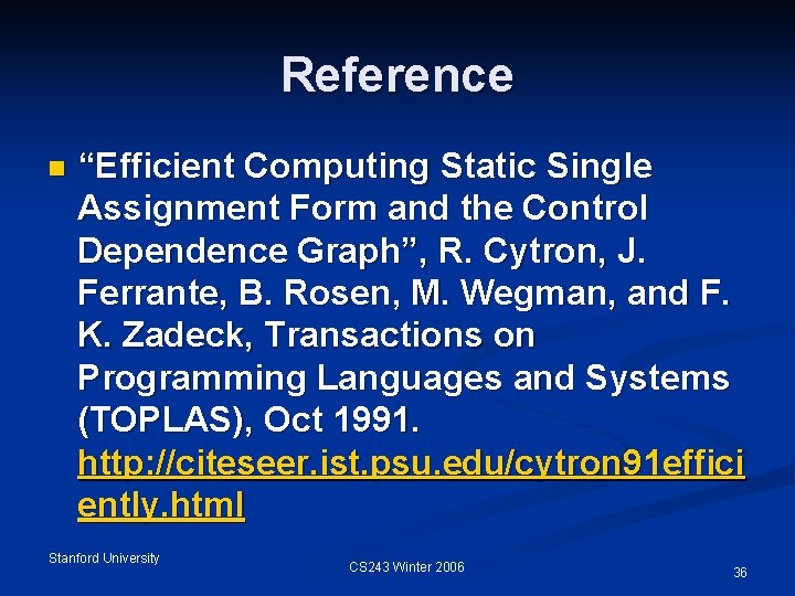 Reference n “Efficient Computing Static Single Assignment Form and the Control Dependence Graph”, R.