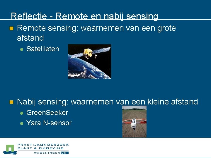 Reflectie - Remote en nabij sensing n Remote sensing: waarnemen van een grote afstand