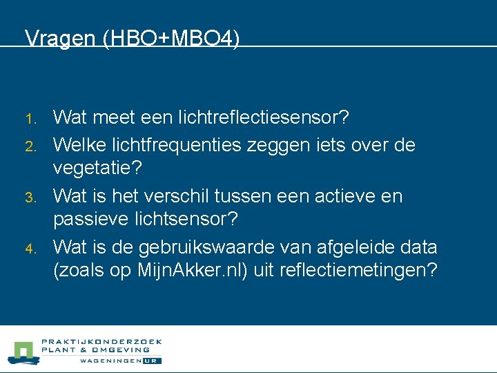 Vragen (HBO+MBO 4) 1. 2. 3. 4. Wat meet een lichtreflectiesensor? Welke lichtfrequenties zeggen