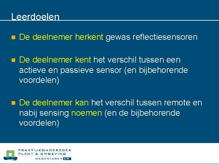 Leerdoelen n De deelnemer herkent gewas reflectiesensoren n De deelnemer kent het verschil tussen