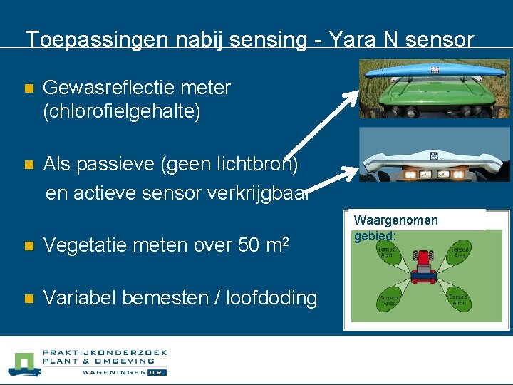 Toepassingen nabij sensing - Yara N sensor n Gewasreflectie meter (chlorofielgehalte) n Als passieve