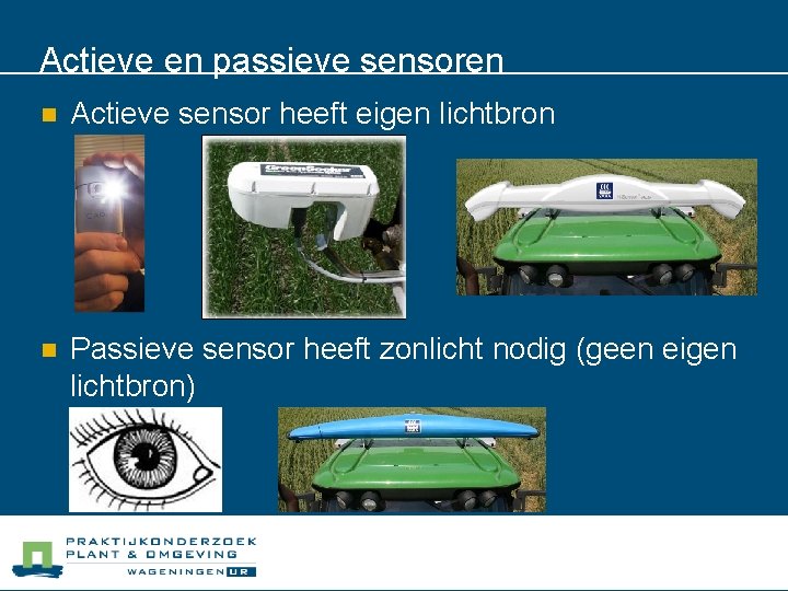 Actieve en passieve sensoren n Actieve sensor heeft eigen lichtbron n Passieve sensor heeft