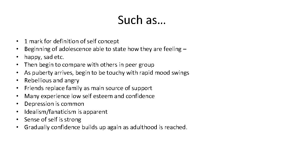 Such as… • • • 1 mark for definition of self concept Beginning of