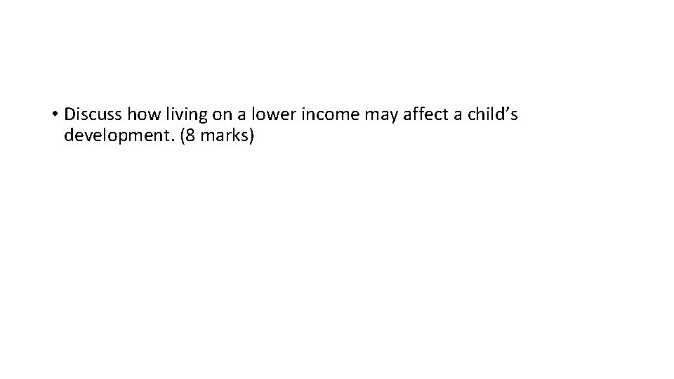 • Discuss how living on a lower income may affect a child’s development.