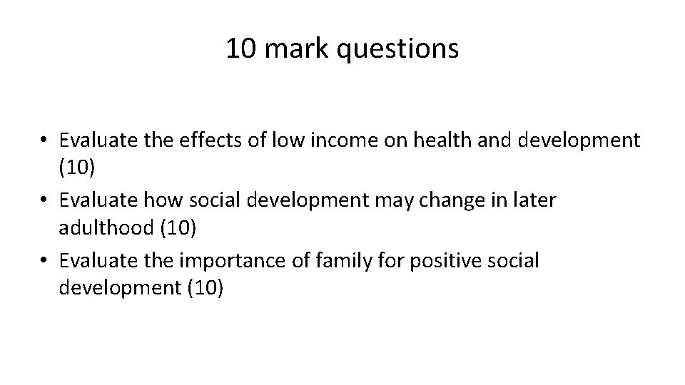 10 mark questions • Evaluate the effects of low income on health and development