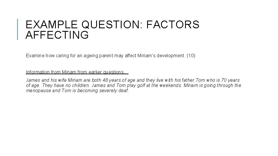 EXAMPLE QUESTION: FACTORS AFFECTING Examine how caring for an ageing parent may affect Miriam’s