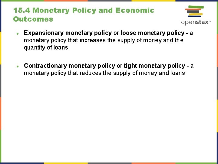 15. 4 Monetary Policy and Economic Outcomes ● Expansionary monetary policy or loose monetary
