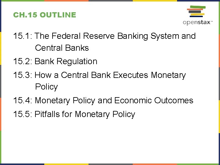 CH. 15 OUTLINE 15. 1: The Federal Reserve Banking System and Central Banks 15.