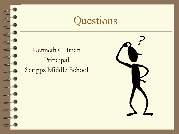 Questions Kenneth Gutman Principal Scripps Middle School 