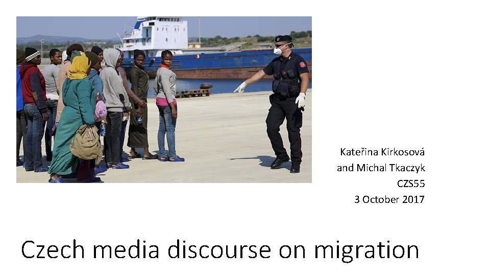Kateřina Kirkosová and Michal Tkaczyk CZS 55 3 October 2017 Czech media discourse on