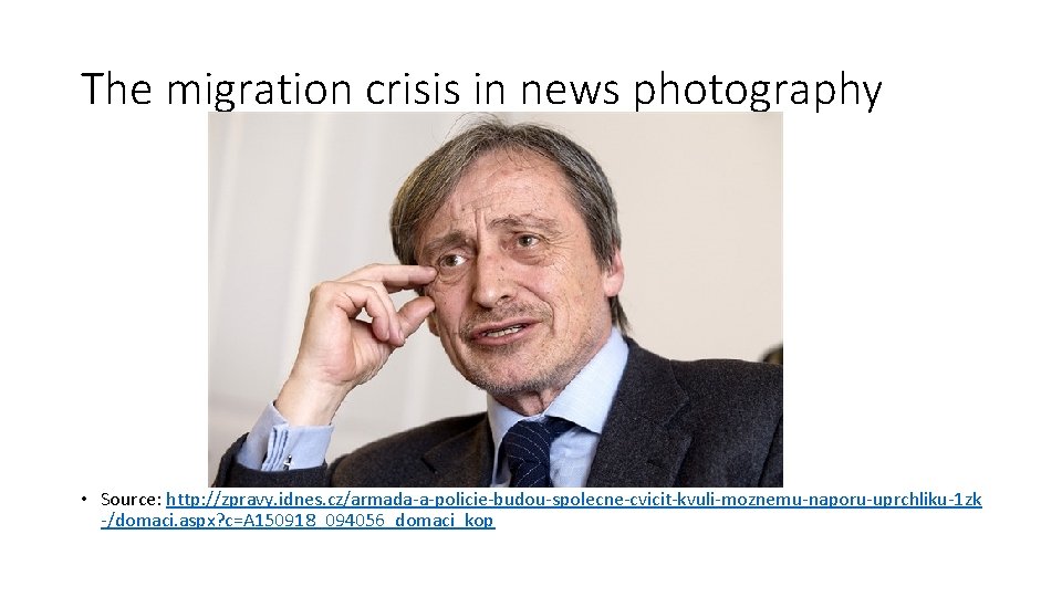 The migration crisis in news photography • Source: http: //zpravy. idnes. cz/armada-a-policie-budou-spolecne-cvicit-kvuli-moznemu-naporu-uprchliku-1 zk -/domaci.