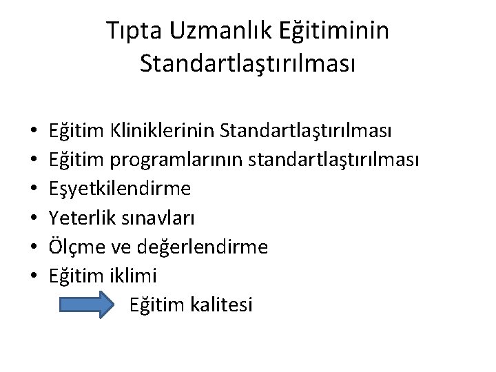 Tıpta Uzmanlık Eğitiminin Standartlaştırılması • • • Eğitim Kliniklerinin Standartlaştırılması Eğitim programlarının standartlaştırılması Eşyetkilendirme