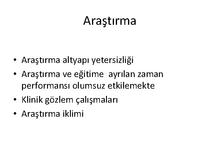 Araştırma • Araştırma altyapı yetersizliği • Araştırma ve eğitime ayrılan zaman performansı olumsuz etkilemekte