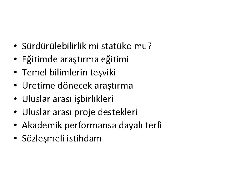  • • Sürdürülebilirlik mi statüko mu? Eğitimde araştırma eğitimi Temel bilimlerin teşviki Üretime