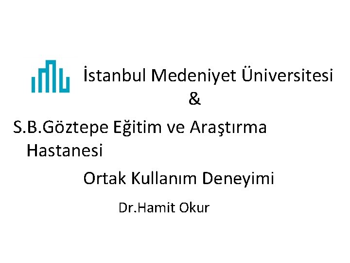 İstanbul Medeniyet Üniversitesi & S. B. Göztepe Eğitim ve Araştırma Hastanesi Ortak Kullanım Deneyimi