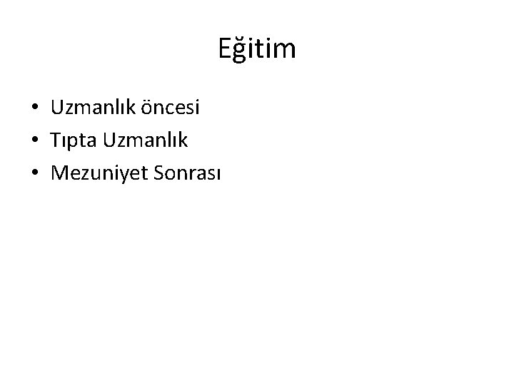 Eğitim • Uzmanlık öncesi • Tıpta Uzmanlık • Mezuniyet Sonrası 