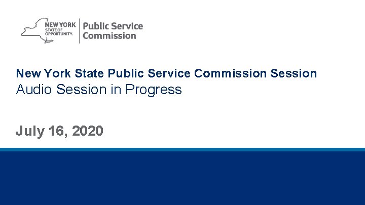New York State Public Service Commission Session Audio Session in Progress July 16, 2020