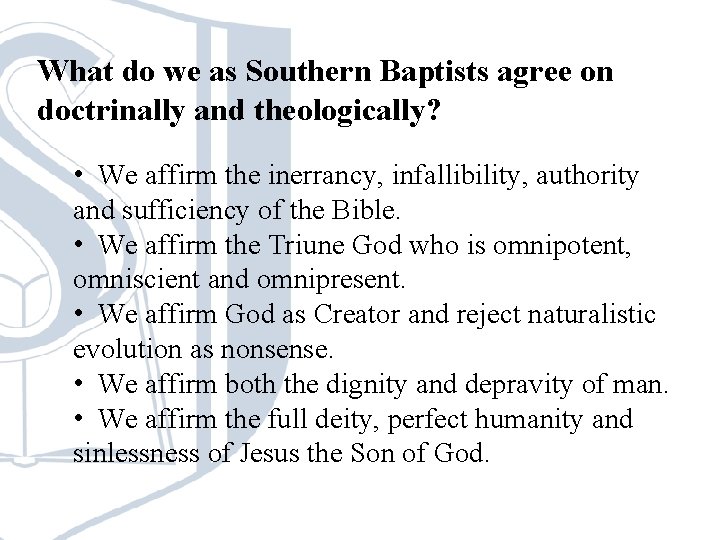 What do we as Southern Baptists agree on doctrinally and theologically? • We affirm What do we as Southern Baptists agree on doctrinally and theologically? • We affirm