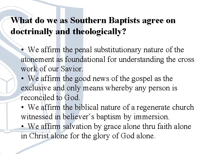 What do we as Southern Baptists agree on doctrinally and theologically? • We affirm What do we as Southern Baptists agree on doctrinally and theologically? • We affirm