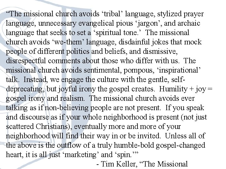 “The missional church avoids ‘tribal’ language, stylized prayer language, unnecessary evangelical pious ‘jargon’, and “The missional church avoids ‘tribal’ language, stylized prayer language, unnecessary evangelical pious ‘jargon’, and