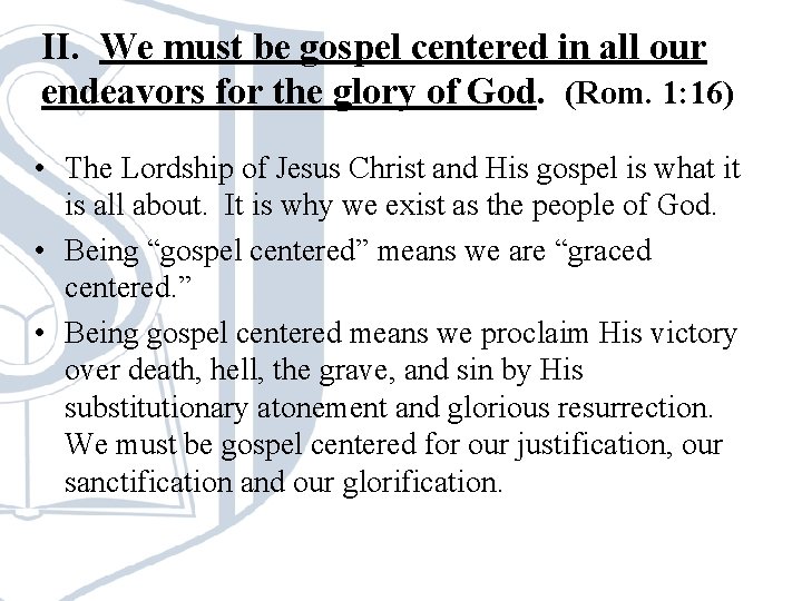 II. We must be gospel centered in all our endeavors for the glory of II. We must be gospel centered in all our endeavors for the glory of