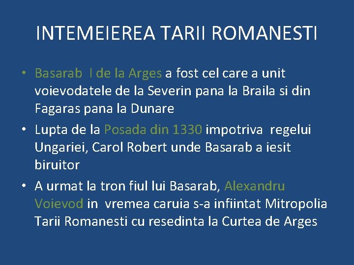 INTEMEIEREA TARII ROMANESTI • Basarab I de la Arges a fost cel care a