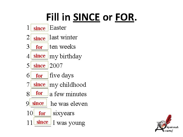 Fill in SINCE or FOR. 1 _____ since Easter 2 _____ since last winter