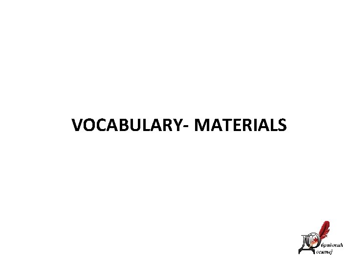 VOCABULARY- MATERIALS 