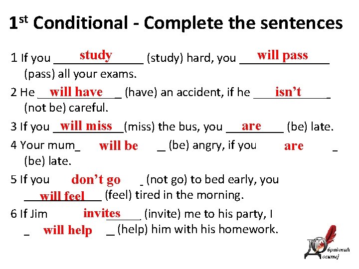 1 st Conditional - Complete the sentences study will pass 1 If you _______